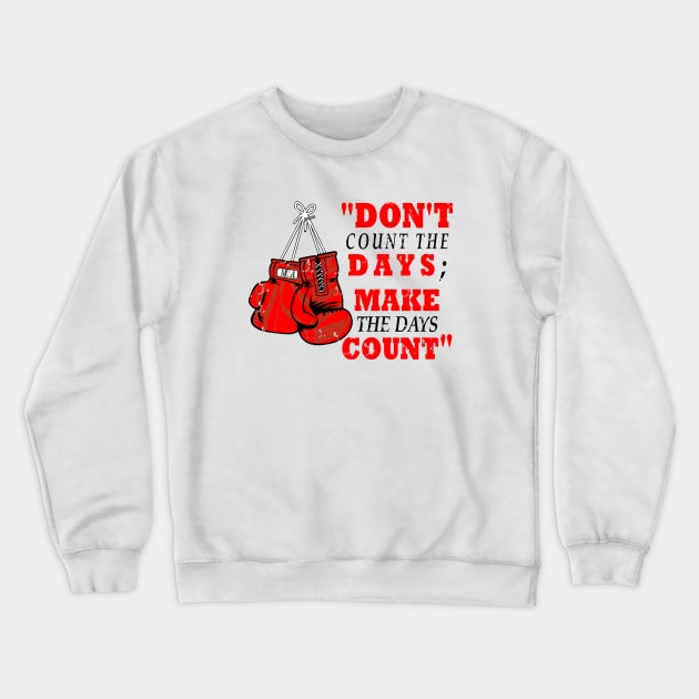 DON'T COUNT THE DAYS MAKE THE DAYS COUNT Crewneck Sweatshirt by myouynis